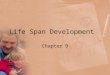 Life Span Development Chapter 9. Objectives Define Infancy Discuss Toddlers and Pre-school age children Define School-Age children Discuss Adolescence