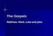 The Gospels Matthew, Mark, Luke and John. That’s a Good Question! Who were Matthew, Mark, Luke and John? Who were Matthew, Mark, Luke and John? Why do