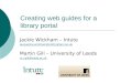 Creating web guides for a library portal Jackie Wickham – Intute jacqueline.wickham@nottingham.ac.uk Martin Gill – University of Leeds m.r.gill@leeds.ac.uk