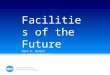 Facilities of the Future Mark A. Butler Sr. Vice President Integrated Project Services - IPS 10 March 2015