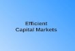 Efficient Capital Markets. Questions to be answered: Definition for efficient capital markets Why should capital markets be efficient? Three sub-hypotheses