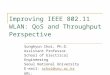 Improving IEEE 802.11 WLAN: QoS and Throughput Perspective Sunghyun Choi, Ph.D. Assistant Professor School of Electrical Engineering Seoul National University