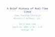 A Brief History of Real-Time Linux Sven-Thorsten Dietrich Montavista Software, Inc. EB II Room 1226 April 12, 2006: 1:50 - 2:45 Raleigh, NC