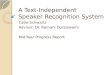 A Text-Independent Speaker Recognition System Catie Schwartz Advisor: Dr. Ramani Duraiswami Mid-Year Progress Report