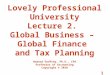 1 Lovely Professional University Lecture 2. Global Business – Global Finance and Tax Planning Howard Godfrey, Ph.D., CPA Professor of Accounting Copyright