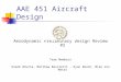 AAE 451 Aircraft Design Aerodynamic Preliminary Design Review #2 Team Members Oneeb Bhutta, Matthew Basiletti, Ryan Beech, Mike Van Meter
