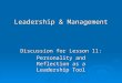 Leadership & Management Discussion for Lesson 11: Personality and Reflection as a Leadership Tool