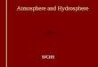 Atmosphere and Hydrosphere SJCHS. Atmosphere Atmosphere: Layer of gases that surround the Earth Composition 78 % Nitrogen 21% Oxygen 1% Other (Water Vapor,
