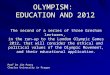 OLYMPISM: EDUCATION AND 2012 The second of a series of three Gresham lectures, in the run-up to the London Olympic Games 2012, that will consider the ethical