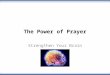 The Power of Prayer Strengthen Your Brain. Why is prayer so important? Communion With the Almighty Praising and Honoring the Lord Petitioning/Requesting