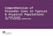 Comprehension of Prosodic Cues in Typical & Atypical Populations Dr. Rachel Mitchell Dept. of Psychology, Durham Univ