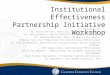 Institutional Effectiveness Partnership Initiative Workshop Presented by: Dr. Dianne Van Hook, Chancellor, College of the Canyons Dr. Barry Gribbons, Deputy