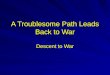 A Troublesome Path Leads Back to War Descent to War