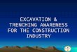 EXCAVATION & TRENCHING AWARENESS FOR THE CONSTRUCTION INDUSTRY