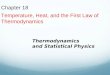 Chapter 18 Temperature, Heat, and the First Law of Thermodynamics Thermodynamics and Statistical Physics