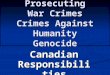 Prosecuting War Crimes Crimes Against Humanity Genocide Canadian Responsibilities