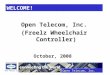 Open Telecom, Inc. (Freelz Wheelchair Controller) October, 2008 WELCOME!