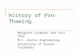 History of Pre-Thawing Margaret Cysewski and Yuri Shur M.S. Arctic Engineering University of Alaska Fairbanks