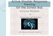 Survival Mindset & Courses of Action 2013 Mid-year Director’s Meeting Active Shooter Response Training On the School Bus