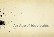 An Age of Ideologies 4.1. Use a form of the question in your answers