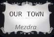 OUR TOWN Mezdra. MAYOR MUNICIPALITY FOUNTAINS DAYNIGHT