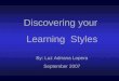 Discovering your Learning Styles By: Luz Adriana Lopera September 2007