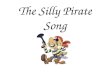 The Silly Pirate Song. Once there was a pirate who sang a pirate song. Then interrupting the pirate a came along