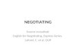 NEGOTIATING Source consulted: English for Negotiating. Express Series. Lafond, C. et al. OUP