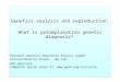 Genetics analysis and reproduction: What is preimplanation genetic diagnosis? Personal Genetics Education Project (pgEd) Harvard Medical School - Wu Lab