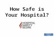 How Safe is Your Hospital? Company logo. Hospital Safety Aren’t all hospitals safe places? What can happen? What does a safe hospital look like? And most