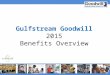 Gulfstream Goodwill 2015 Benefits Overview. What is Open Enrollment? Medical, Dental & Vision Discount Programs Life & Disability Education COVERED TOPICS: