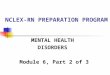 NCLEX-RN PREPARATION PROGRAM MENTAL HEALTH DISORDERS Module 6, Part 2 of 3