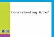 Understanding Grief. What is Grief? Grief is the normal response of sorrow, emotion, and confusion that comes from losing someone or something important