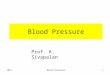2013 Blood Pressure 1 Prof. K. Sivapalan. 2013 Blood Pressure 2 Blood pressure. Pressure of the blood varies in different parts of the circulatory system