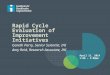 Rapid Cycle Evaluation of Improvement Initiatives Gareth Parry, Senior Scientist, IHI Amy Reid, Research Associate, IHI April 11, 2014 1:00 – 2:00pm