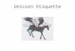 Unicorn Etiquette. Usually unicorn knows how to use manners with others