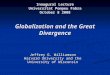 Globalization and the Great Divergence Globalization and the Great Divergence Jeffrey G. Williamson Harvard University and the University of Wisconsin