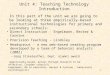 1 Unit 4: Teaching Technology Introduction Direct Instruction - Engelmann, Becker & Carnine Precision Teaching - Lindsley Headsprout - a new web-based