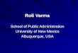 Roli Varma School of Public Administration University of New Mexico Albuquerque, USA