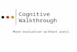 Cognitive Walkthrough More evaluation without users