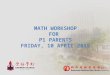 MATH WORKSHOP FOR P1 PARENTS FRIDAY, 10 APRIL 2015