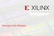 XILINX CONFIDENTIAL. Design AXI Master Page 1. XILINX CONFIDENTIAL. Understanding Zynq AXI Master IP axi_user_npi Page 2 Agenda © Copyright 2012 Xilinx