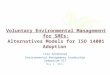 Voluntary Environmental Management for SMEs: Alternatives Models for ISO 14001 Adoption Lisa Greenwood Environmental Management Leadership Symposium VII