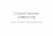 Client/Server Computing Ajay Kumar Shrivastava. Network Operating System (NOS) It manages the services of the server It exists at the session and presentation