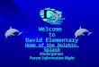 Welcome to David Elementary Home of the Dolphin, Splash Kindergarten Parent Information Night