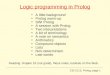 CSI 2115, Prolog, page 1 Logic programming in Prolog A little background Prolog warm-up SWI Prolog A session with Prolog Two interpretations A bit of terminology