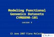 Modeling Functional Genomics Datasets CVM8890-101 Lesson 3 13 June 2007Fiona McCarthy