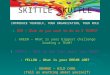 SKITTLE SKUTTLE INTRODUCE YOURSELF, YOUR ORGANIZATION, YOUR ROLE 1. RED – What do you want to do in 5 YEARS? 2. GREEN – What is your biggest challenge