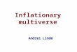 Andrei Linde Andrei Linde. Contents: From the Big Bang theory to Inflationary Cosmology Eternal inflation, multiverse, string theory landscape, anthropic
