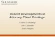 Recent Developments in Attorney Client Privilege David Conaway Jim Culbreth Josh Hayes